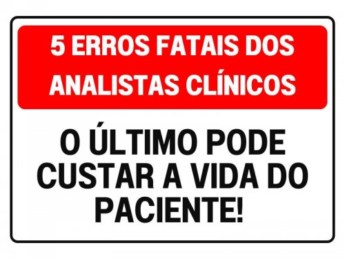 5 Erros Fatais dos Analistas Clnicos  O ltimo Pode Custar a Vida do Paciente!  