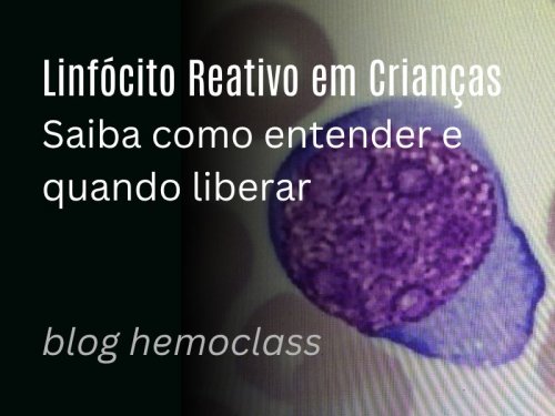 Linfcito reativo em crianas: por que  um achado normal (e como interpretar sem pnico)